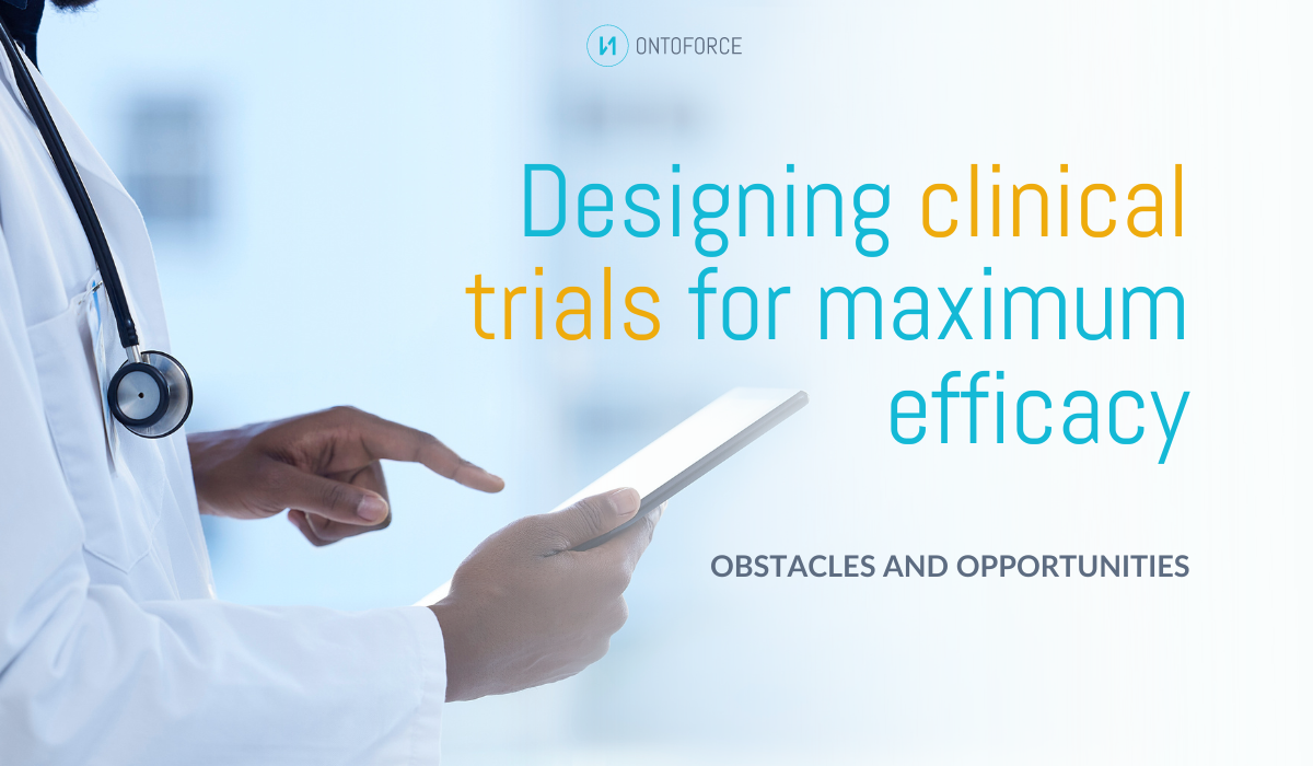 Designing clinical trials for maximum efficacy: obstacles and opportunities
