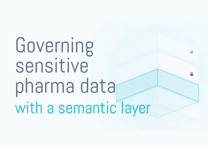 Governing Sensitive Pharma Data with a Semantic Layer event overview